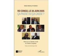 RD Congo, le 30 juin 2005 – Ça passe ou ça casse ? Retour sur un épisode crucial – L'Harmattan