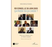 RD Congo, le 30 juin 2005: Ça passe ou ça casse ? Retour sur un épisode crucial de l'histoire congolaise