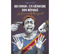 RD Congo : un génocide non dévoilé: Les Survivants témoignent
