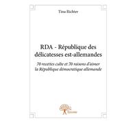 Rda - république des délicatesses est allemandes: 70 recettes culte et 70 raisons d’aimer la République démocratique allemande