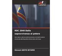 RDC 2040 Dalla sopravvivenza al potere: Libro bianco sulla sovranità economica e la trasformazione strutturale della Repubblica Democratica del Congo