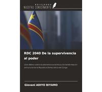 RDC 2040 De la supervivencia al poder: Libro Blanco sobre la soberanía económica y la transformación estructural de la República Democrática del Congo