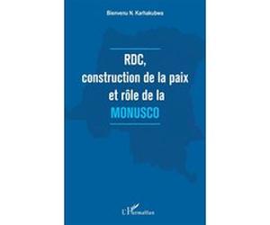 RDC, construction de la paix et rôle de la MONUSCO Bienvenu N. Karhakubwa (Auteur)