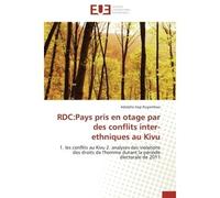 RDC:Pays pris en otage par des conflits inter-ethniques au Kivu 1. les conflits au Kivu 2. analyses des violations des droits de l'homme durant la période électoral - Adolphe Iragi Rugambwa - Universi