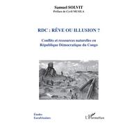 RDC rêve ou illusion ? Conflits et ressources naturelles en République Démocratique du Congo - Samuel Solvit - L'harmattan - broché - Essai