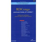 Rdcongo : Les Élections, Et Après ? - Intellectuels Et Politiques Posent Les Enjeux De L'après-Transition