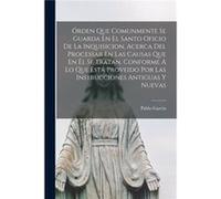 rden Que Comunmente Se Guarda En El Santo Oficio De La Inquisicion Acerca Del Processar En Las Causas Que En l Se Tratan Conforme Lo Que Est Proveido Por Pablo GarciaPablo Garcia (Auteur)