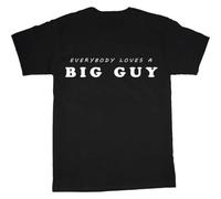 RDESEDRTRE Everybody Loves A BIG Guy Men T Shirt Black S