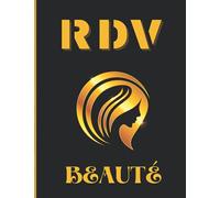RDV Beauté: Carnet de rendez-vous et planning coiffure, esthéticienne, onglerie en salon et à domicile - Libre inscription des jours - Format : ... 6 clients - Plages de 30 minutes - 101 pages