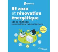RE 2020 et rénovation énergétique: Guide pratique pour les bâtiments neufs et existants - Maisons et copropriétés