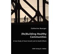 (Re)Building Healthy Communities - A Case Study Of Smart Growth And Its Health Effects