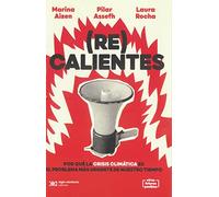 (Re) calientes. Por qué la crisis climática es el problema más urgente de nuestro tiempo