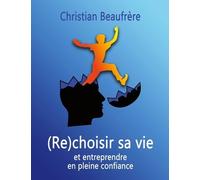 (Re)Choisir Sa Vie - Et Entreprendre En Pleine Confiance