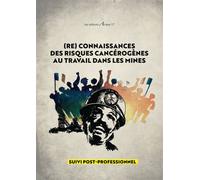 (Re) Connaissances des risques cancérogènes au travail dans les mines Suivi post-professionel - Collectif - Arcane 17 Association - broché - Essai