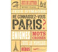(Re)connaissez-vous Paris ?: Jeux de lettres, jeux d'images, énigmes, mots croisés, jeux de mémoire, rébus