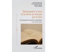 (Re)conquérir le sens et la forme du français par le latin Jean-Paul Broonen (Auteur), Jean-Adolphe Rondal (Auteur), Bruno Rochette (Auteur), Thierry Roland (Auteur), Arthur Bodson (Préface)