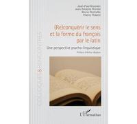 (Re)conquérir le sens et la forme du français par le latin – Une perspective psycho-linguistique