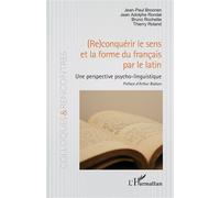(Re)conquérir le sens et la forme du français par le latin Une perspective psycho-linguistique - Jean-Paul Broonen - L'harmattan - broché - Essai