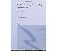 Re-constructing Archaeology: Theory and Practice (Non-Governmental Organizations Series) Shanks, Michael (Auteur)