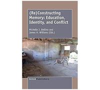 (Re)Constructing Memory: Education, Identity, And Conflict
