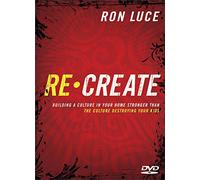 Re-Create: Building a Culture in Your Home Stonger Than the Culture Deceiving Your Kids