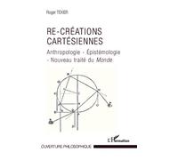 Re-créations cartésiennes Anthropologie - Epistémologie - Nouveau traité du Monde - Roger Texier - L'harmattan - broché - Essai