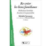 Re-creer les liens familiaux Médiation familiale - soutien à la parentalité - Michèle Savourey-Alezra - Chronique Sociale - broché - Etude