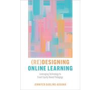 (Re)Designing Online Learning Leveraging Technology to Enact Equity-Based Pedagogy - Jennifer Darling-Aduana - Oxford university press - ebook (ePub) - Livre
