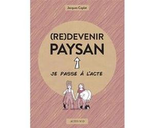 (Re)devenir paysan Jacques Caplat (Auteur), Melaka (Illustration), Agnès Galletier (Auteur)