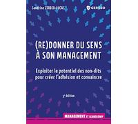 (Re)Donner Du Sens À Son Management - Exploiter Le Potentiel Des Non-Dits Pour Créer L'adhésion Et Convaincre