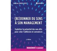 (Re)Donner Du Sens À Son Management - Exploiter Le Potentiel Des Non-Dits Pour Créer L'adhésion Et Convaincre
