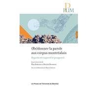 (Re)Donner La Parole Aux Corpus Montréalais - Regards Rétrospectif Et Prospectif