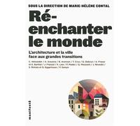 Ré-enchanter le monde L'architecture et la ville face aux grandes transitions - Collectif - Alternatives - broché - Essai