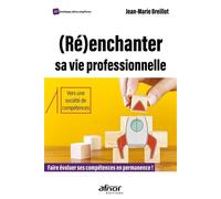 (Ré)enchanter sa vie professionnelle Faire évoluer ses compétences en permanence ! - Vers une société de compétences - Jean-Marie Breillot - Afnor - broché - Etude