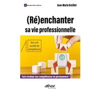 (Ré)enchanter sa vie professionnelle: Faire évoluer ses compétences en permanence ! - Vers une société de compétences