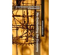 Re-Enchanting the Economy: Small Businesses and the Future of Development