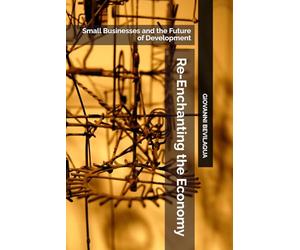 Re-Enchanting the Economy: Small Businesses and the Future of Development
