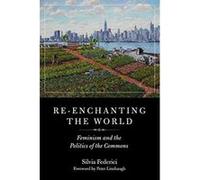 Re-enchanting the World: Feminism and the Politics of the Commons