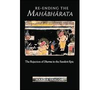 Re-ending the Mahabharata: The Rejection of Dharma in the Sanskrit Epic
