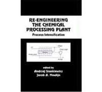 Re-Engineering the Chemical Processing Plant: Process Intensification Stankiewicz, Stankiewicz (Auteur)