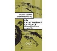 Ré-ensauvageons la France Gilbert Cochet (Auteur), Stéphane Durand (Auteur)