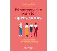 Ré-Entreprendre Sa Vie Après 50 Ans - Parce Que L'ambition Des Femmes N'a Pas D'âge