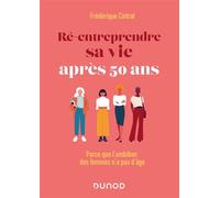 Ré-Entreprendre Sa Vie Après 50 Ans - Parce Que L'ambition Des Femmes N'a Pas D'âge