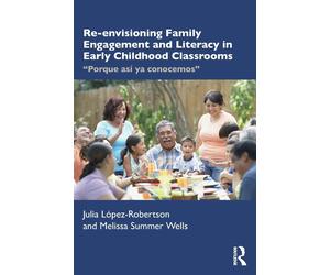 Re-Envisioning Family Engagement And Literacy In Early Childhood Classrooms
