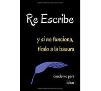 Re Escribe, Y Si No Funciona, Tíralo A La Basura. Cuaderno Para Ideas: Cuaderno De Notas Con Líneas, Regalo Ideal Para Escritores, Novelistas, Poetas, Guionistas, Creativos, Estudiantes Y Amantes Del