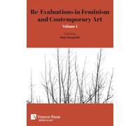 Re-Evaluations in Feminism and Contemporary Art: Volume 1