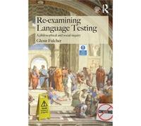 Re-Examining Language Testing: A Philosophical And Social Inquiry (Paperback) Glenn University Of Leicester Fulcher, Uk (Auteur)