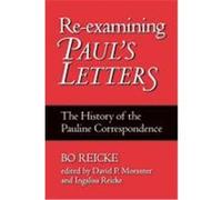 Re-Examining Paul's Letters: The History of the Pauline Correspondence Reicke, Bo (Auteur)