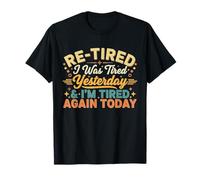 Re-fatigué, I Was Tired Yesterday & I'm Tired Again Today T-Shirt