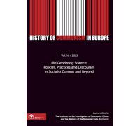 (Re)Gendering Science - Policies, Practices and Discourses in Socialist Context and Beyond: History of Communism in Europe, vol. 16 / 2025